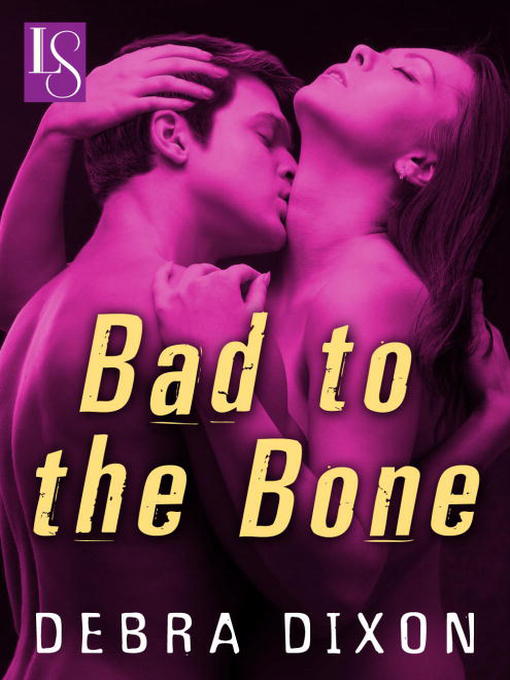 Title details for Bad to the Bone by Debra Dixon - Wait list